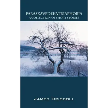 Paraskavedekatriaphobia: A Collection of Short Stories
