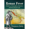 Roman Fever: Malaria, Transalpine Travelers and the Eternal City