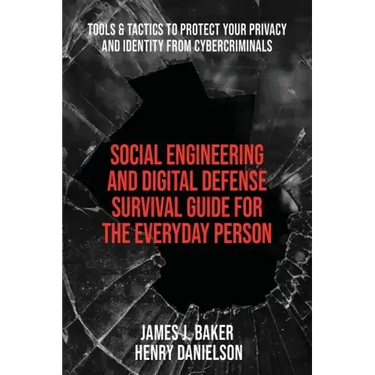 Social Engineering and Digital Defense Survival Guide for the Everyday Person: Tools & Tactics to Protect Your Privacy and Identity from Cybercriminal