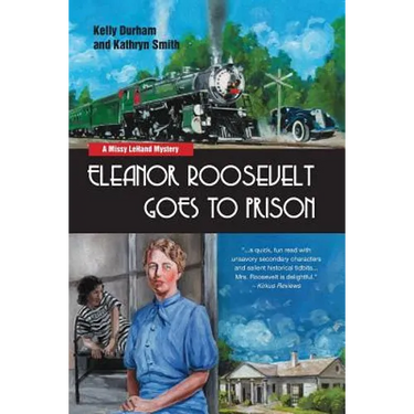 Eleanor Roosevelt Goes to Prison: A Missy LeHand Mystery