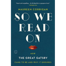 So We Read on: How the Great Gatsby Came to Be and Why It Endures