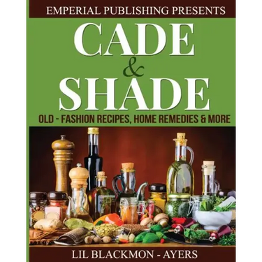 Cade & Shade Old Fashion Recipes, Home Remedies & More