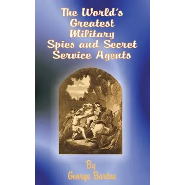 The World's Greatest Military Spies and Secret Service Agents