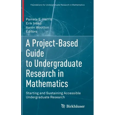 A Project-Based Guide to Undergraduate Research in Mathematics: Starting and Sustaining Accessible Undergraduate Research