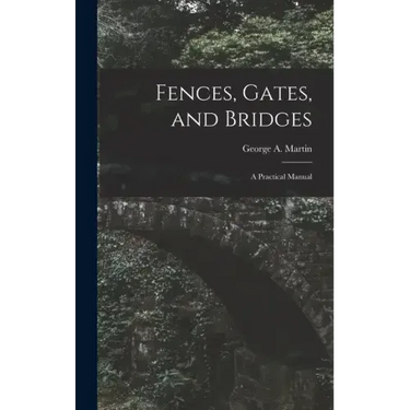 Fences, Gates, and Bridges; a Practical Manual