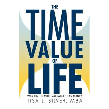 The Time Value of Life: Why Time Is More Valuable than Money