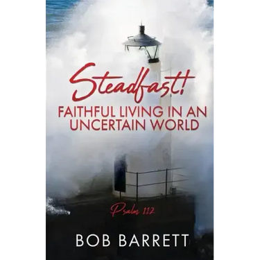 Steadfast! Faithful Living in an Uncertain World