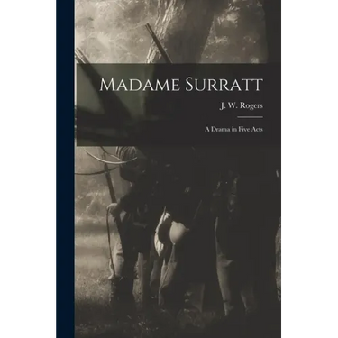 Madame Surratt: a Drama in Five Acts