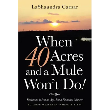 When 40 Acres and a Mule Won't Do!: Retirement Is Not an Age, but a Financial Number