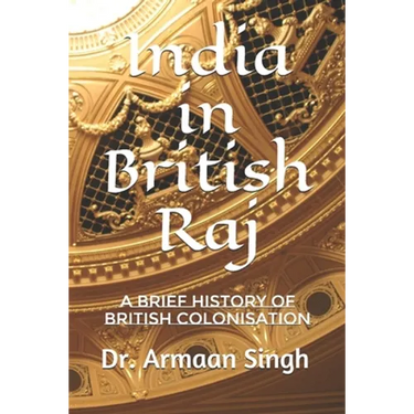India in British Raj: A Brief History of British Colonisation