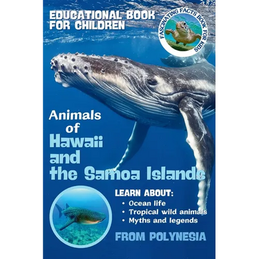 Animals of Hawaii and the Samoa Islands Fascinating Facts Book for Kids: Sea Turtles, Dolphins, Sharks, Whales, Seals and Fish Learn About Ocean Life,