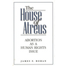 The House of Atreus: Abortion as a Human Rights Issue