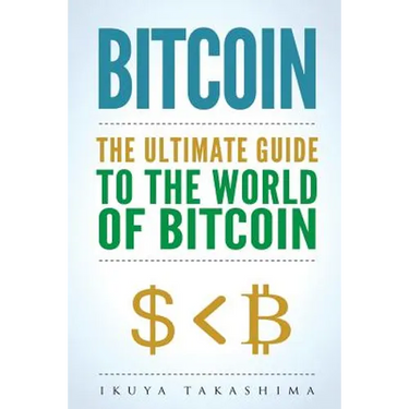 Bitcoin: The Ultimate Guide to the World of Bitcoin, Bitcoin Mining, Bitcoin Investing, Blockchain Technology, Cryptocurrency