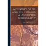 A Century of Oil and Gas in Books, a Descriptive Bibliography