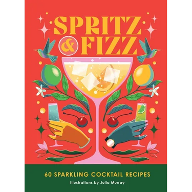 Spritz and Fizz: 60 Cocktail Recipes to Pop the Bubbles