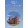 Time and the Multiverse: The Foundations of Human Existence