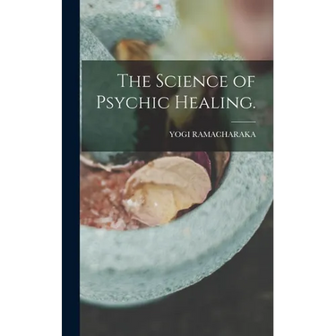 The Science of Psychic Healing.