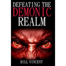 Defeating the Demonic Realm: Revelations of Demonic Spirits & Curses