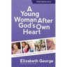 A Young Woman After God's Own Heart: A Teen's Guide to Friends, Faith, Family, and the Future