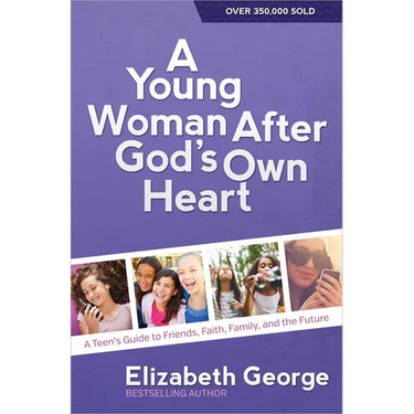 A Young Woman After God's Own Heart: A Teen's Guide to Friends, Faith, Family, and the Future