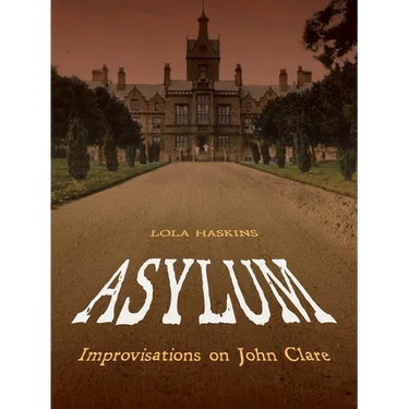 Asylum: Improvisations on John Clare: Poems