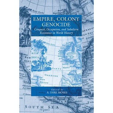 Empire, Colony, Genocide: Conquest, Occupation, and Subaltern Resistance in World History