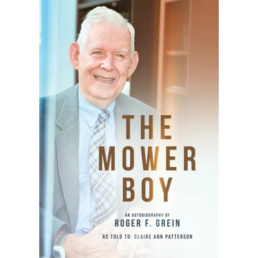 The Mower Boy: An Autobiography of Roger F. Grein