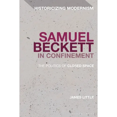Samuel Beckett in Confinement: The Politics of Closed Space