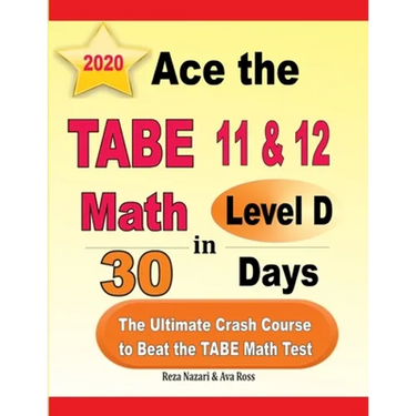 Ace the TABE 11 & 12 Math Level D in 30 Days: The Ultimate Crash Course to Beat the TABE Math Test