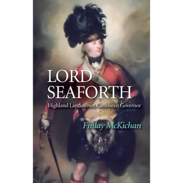 Lord Seaforth: Highland Landowner, Caribbean Governor