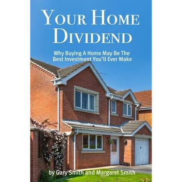 Your Home Dividend: Why Buying A Home May Be the Best Investment You'll Ever Make