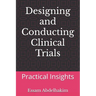 Designing and Conducting Clinical Trials: Practical Insights