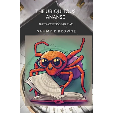 The Ubiquitous Ananse: The Trickster of All Time