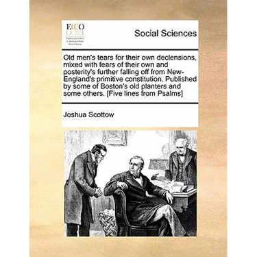 Old men's tears for their own declensions, mixed with fears of their own and posterity's further falling off from New-England's primitive constitution