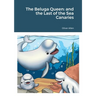 The Beluga Queen: and the Last of the Sea Canaries