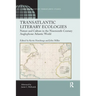 Transatlantic Literary Ecologies: Nature and Culture in the Nineteenth-Century Anglophone Atlantic World