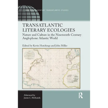 Transatlantic Literary Ecologies: Nature and Culture in the Nineteenth-Century Anglophone Atlantic World