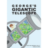 George Gigantic Telescope: A book about a boy and his great space adventure
