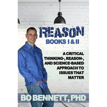 Reason: Books I & II: A Critical Thinking-, Reason-, and Science-based Approach to Issues That Matter