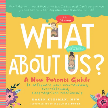 What about Us?: A New Parents Guide to Safeguard Your Over-Anxious, Over-Extended, Sleep-Deprived Relationship