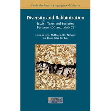 Diversity and Rabbinization: Jewish Texts and Societies between 400 and 1000 CE