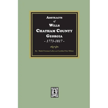 Abstracts of Wills Chatham County, Georgia, 1773-1817