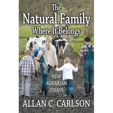 The Natural Family Where it Belongs: New Agrarian Essays