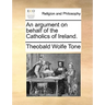 An Argument on Behalf of the Catholics of Ireland.