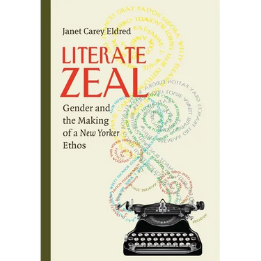 Literate Zeal: Gender and the Making of a New Yorker Ethos