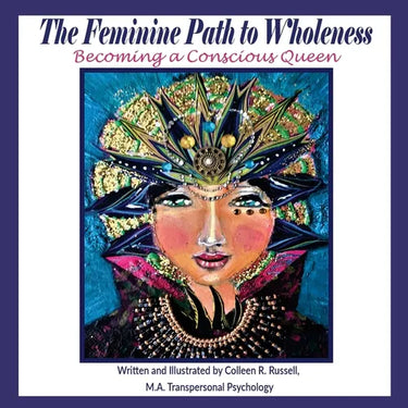 The Feminine Path to Wholeness: Becoming a Conscious Queen