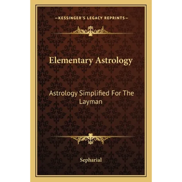 Elementary Astrology: Astrology Simplified For The Layman