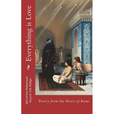 Everything is Love: Poetry from the Heart of Rumi