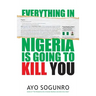 Everything In Nigeria Is Going To Kill You