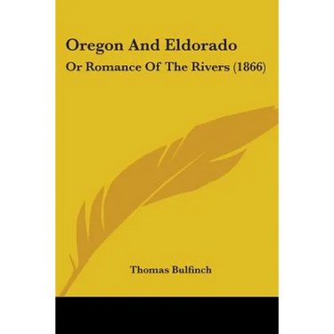 Oregon And Eldorado: Or Romance Of The Rivers (1866)